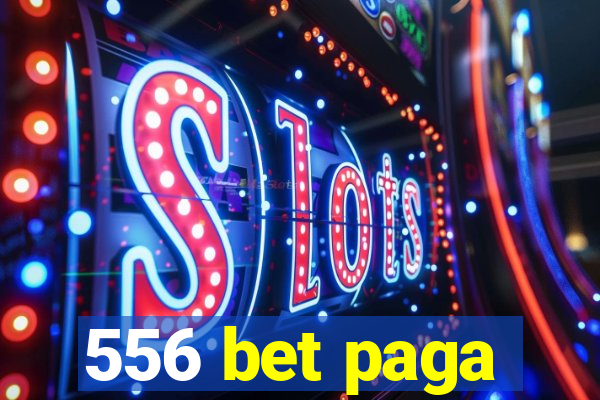 556 bet paga